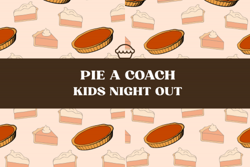 Pie A Coach Kids Night Out - Rowland Ballard